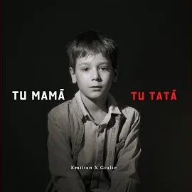 Emilian — Tu Mamă, Tu Tată Ft Giulie — обложка